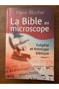 La Bible au microscope, Exégèse et théologie biblique Volume 1