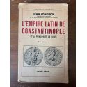 L'Empire latin de Constantinople et la Principauté de Morée