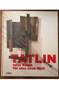 Tatlin, Neue Kunst für eine neue Welt