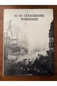 40-45 - Strasbourg bombardé