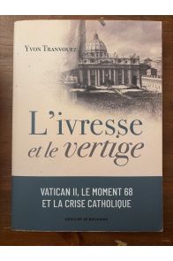 L'ivresse et le vertige, Vatican II, le moment 68 et la crise catholique (1960-1980)
