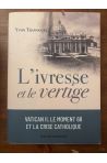 L'ivresse et le vertige, Vatican II, le moment 68 et la crise catholique (1960-1980)